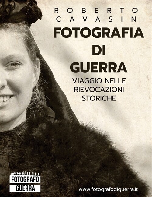 Fotografia di Guerra: Viaggio Fotografico nelle Rievocazioni Storiche della Grande Guerra (Paperback)