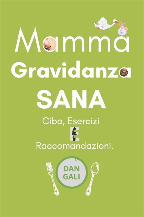 Mamma, Gravidanza Sana: Cibo, esercizi e raccomandazioni. (Paperback)