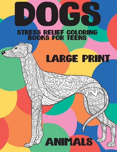 Stress Relief Coloring Books for Teens - Animals - Large Print - Dogs (Paperback)