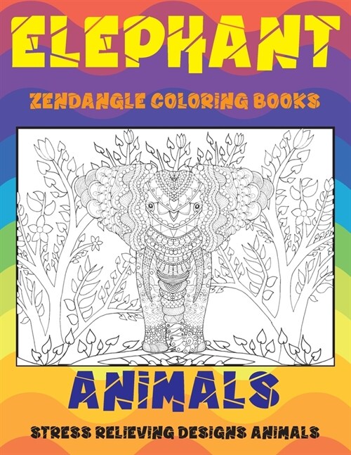 Zendangle Coloring Books - Animals - Stress Relieving Designs Animals - Elephant (Paperback)