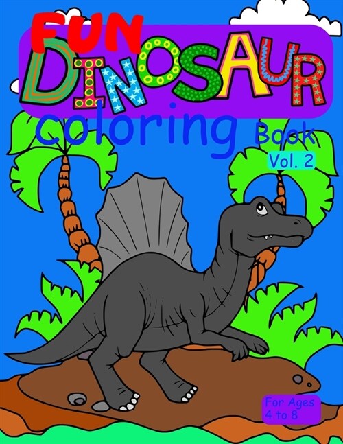 Fun Dinosaur Coloring Book vol. 2 for ages 4 to 8: cute and fun coloring book for young girls and boys who like coloring dinosaurs & prehistoric anima (Paperback)