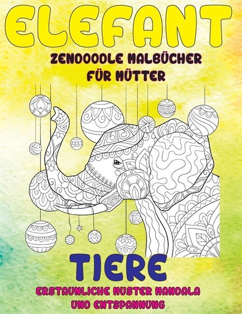 Zendoodle Malb?her f? M?ter - Erstaunliche Muster Mandala und Entspannung - Tiere - Elefant (Paperback)