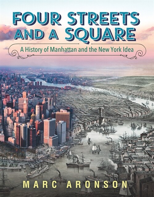 Four Streets and a Square: A History of Manhattan and the New York Idea (Hardcover)