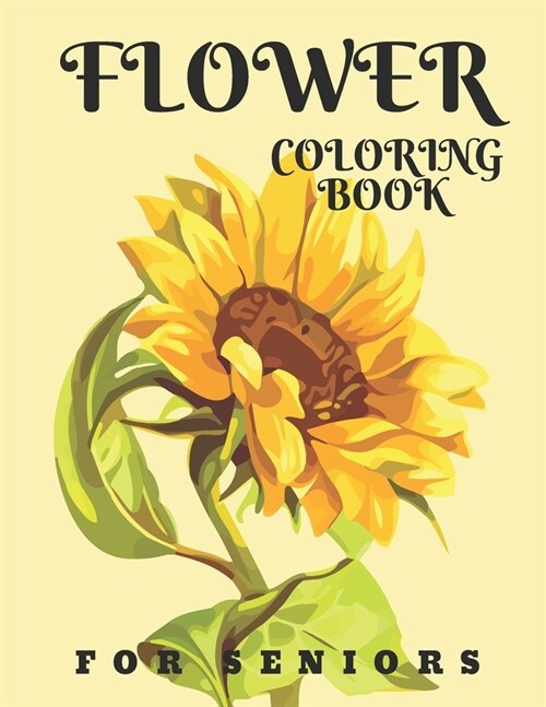 Flower Coloring Book For Seniors: Easy Flowers Designs For Adults Relaxation: Gifts For Grandma & Grandpa (Paperback)