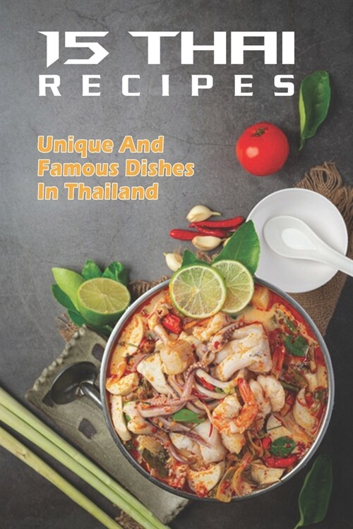 15 Thai Recipes: Unique and Famous Dishes In Thailand: Thai Food List (Paperback)