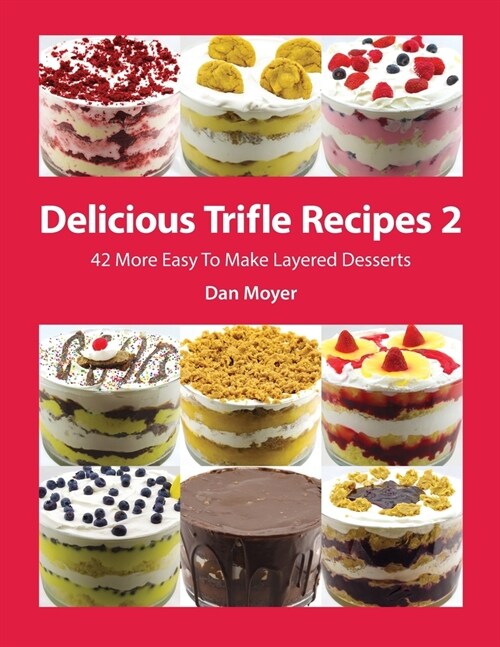 Delicious Trifle Recipes 2: 42 More Easy To Make Layered Desserts (Paperback)