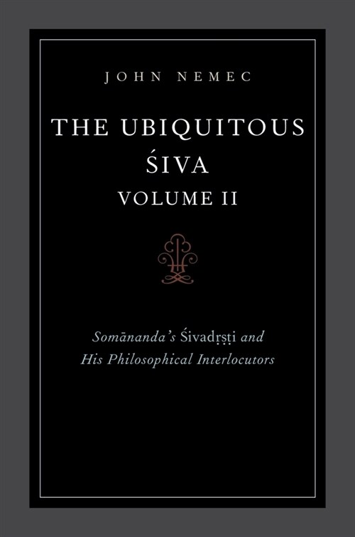 The Ubiquitous Siva Volume II: Somanandas Sivadrsti and His Philosophical Interlocutors (Paperback)