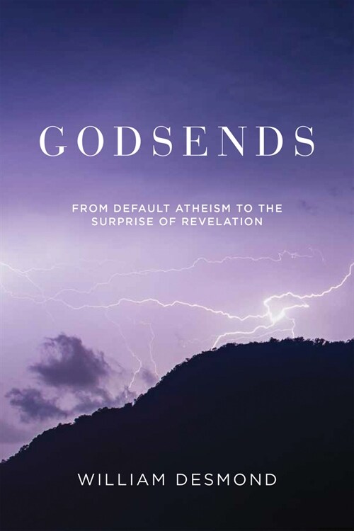 Godsends: From Default Atheism to the Surprise of Revelation (Hardcover)