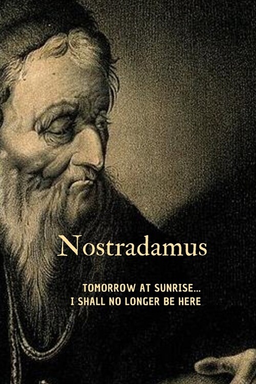 Nostradamus: Tomorrow at sunrise ...I shall no longer be here (Paperback)