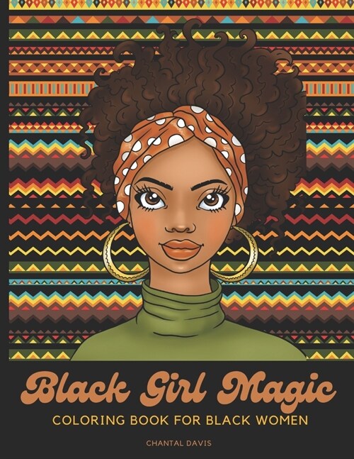 Black Girl Magic Coloring Book For Black Women: Beautiful African American Women Coloring Designs {Stress Relief and Self Care for Women} (Paperback)