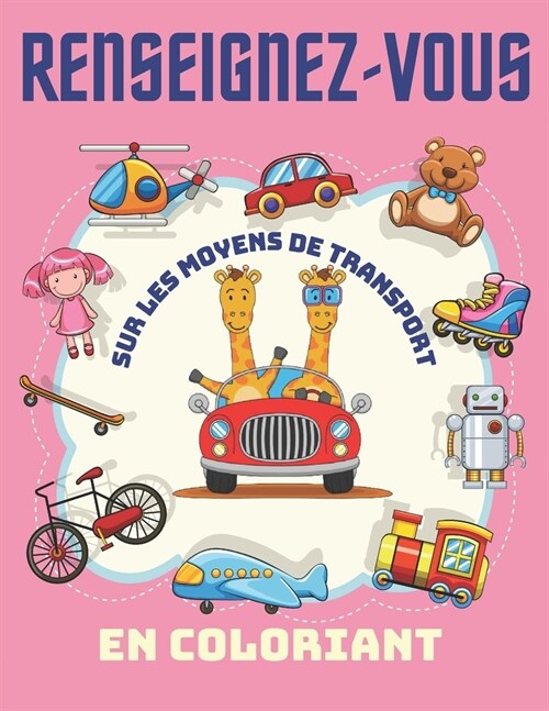 Renseignez-vous sur les moyens de transport En coloriant.: Livre dactivit? pour les enfants A partir d1 ans - Gar?ns et filles - id? cadeau pour (Paperback)