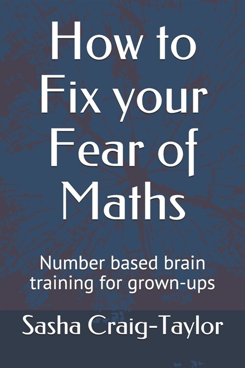 How to Fix Your Fear of Maths: Number-based brain training for grown-ups (Paperback)