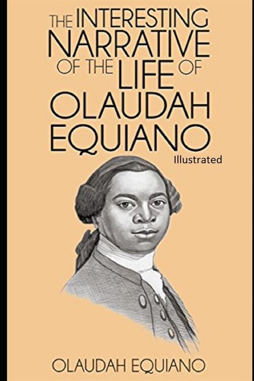 The Interesting Narrative of the Life of Olaudah Equiano Illustrated (Paperback)