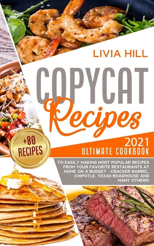 Copycat Recipes: 2021 Ultimate Cookbook to Easily Making Most Popular Dishes from Your Favorite Restaurants at Home ON A BUDGET - Crack (Paperback)