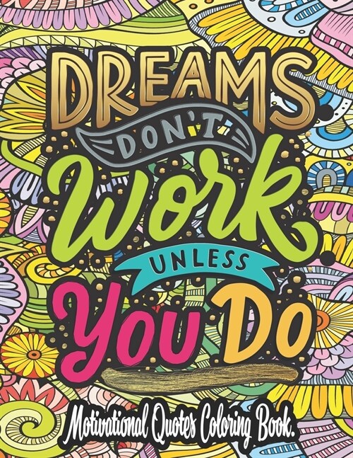 Dreams Dont Work Unless You Do - Motivational Quotes Coloring Book: Positive Quotes Adult Coloring Book - Very Amusing And Motivational Saying Colori (Paperback)