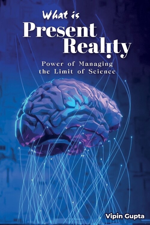 What Is Present Reality: The Power of Managing the Limits of Science (Paperback)