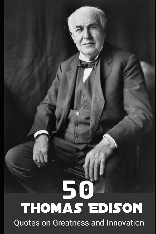 50 Thomas Edison: Quotes on Greatness and Innovation (Paperback)