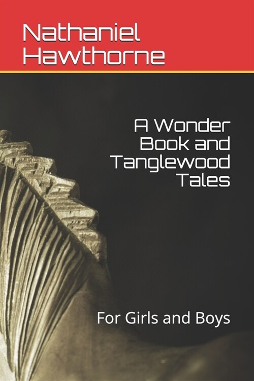 A Wonder Book and Tanglewood Tales: For Girls and Boys (Paperback)