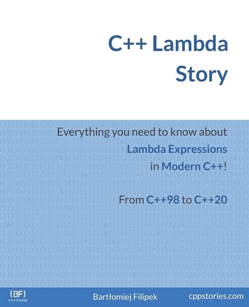 C++ Lambda Story: Everything you need to know about Lambda Expressions in Modern C++! (Paperback)