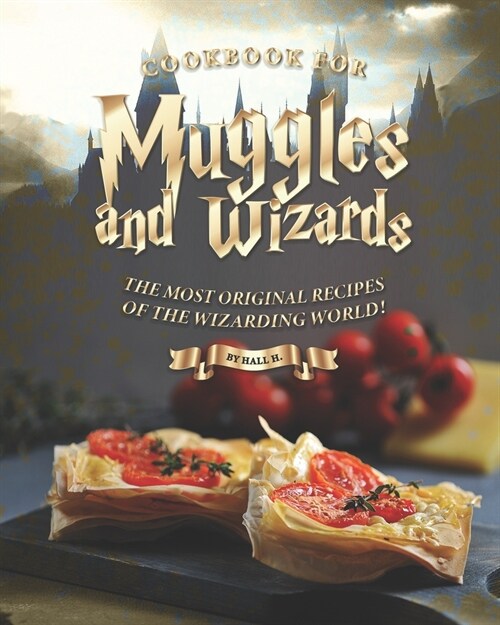 Cookbook for Muggles and Wizards: The Most Original Recipes of the Wizarding World! (Paperback)