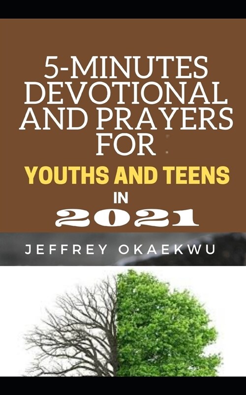5-Minutes Devotional and Prayers for Youths and Teens in 2021: Taking Charge and Authority Over the New Year and Causing the Manifestation of Uncommon (Paperback)