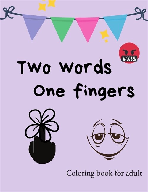 Two Words One Fingers: Funny and Vulgar Coloring Books for Adults, swearing coloring book, Stress Relief, Relaxation & Antistress Color Thera (Paperback)