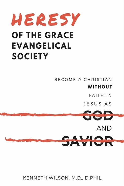 Heresy of the Grace Evangelical Society: Become a Christian without Faith in Jesus as God and Savior (Paperback)
