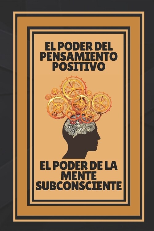 El Poder del Pensamiento Positivo-El Poder de la Mente Subconciente: Abre tu mente al conocimiento! (Paperback)