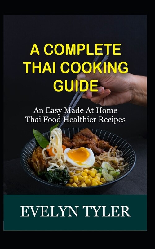 A Complete Thai Cooking Guide: An Easy Made At Home Thai Food Healthy Recipes (Paperback)