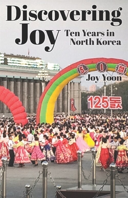 Discovering Joy: Ten Years in North Korea (Paperback)