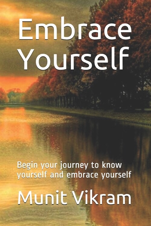 Embrace Yourself: Start your journey to know yourself and embrace yourself (Paperback)