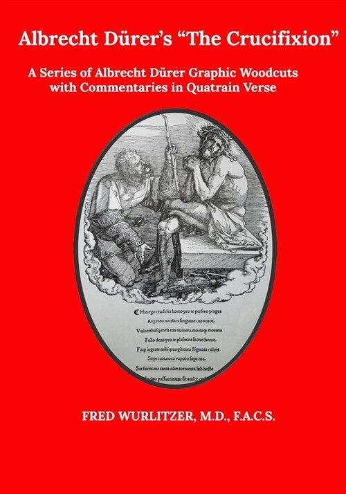 Albrecht D?ers The Crucifixion: A Series of Albrecht D?er Graphic Woodcuts with Commentaries in Quatrain Verse as a Medieval-Modern Comic Book for (Paperback)