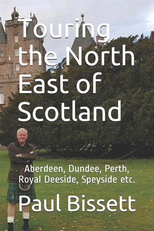 Touring the North East of Scotland: Aberdeen, Dundee, Perth, Royal Deeside, Speyside etc. (Paperback)