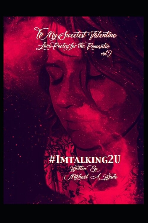 To My Sweetest Valentine Vol. 2: Love Poetry for the Romantic, #Imtalking2U (Paperback)