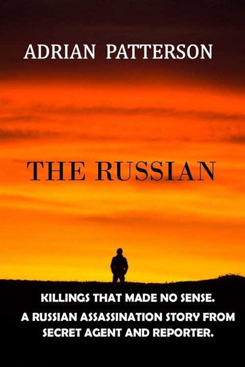 The Russian: Killings That Made No Sense. a Russian Assassination Story from Secret Agent and Reporter. (Paperback)