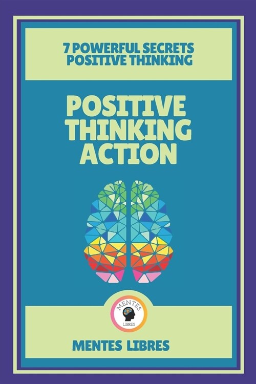 Positive Thinking Action-7 Powerful Secrets Positive Thinking: Discover the secrets of your mind! (Paperback)