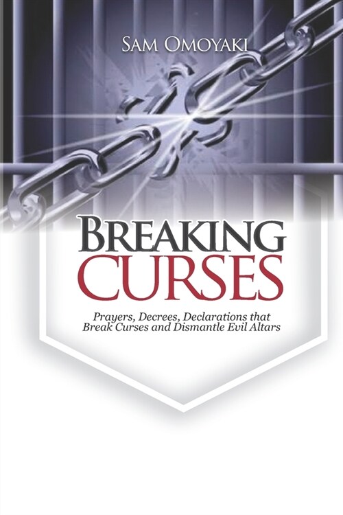 Breaking Curses: Prayers, Decrees, Declarations That Break Curses And Dismantle Evil Altars (Paperback)