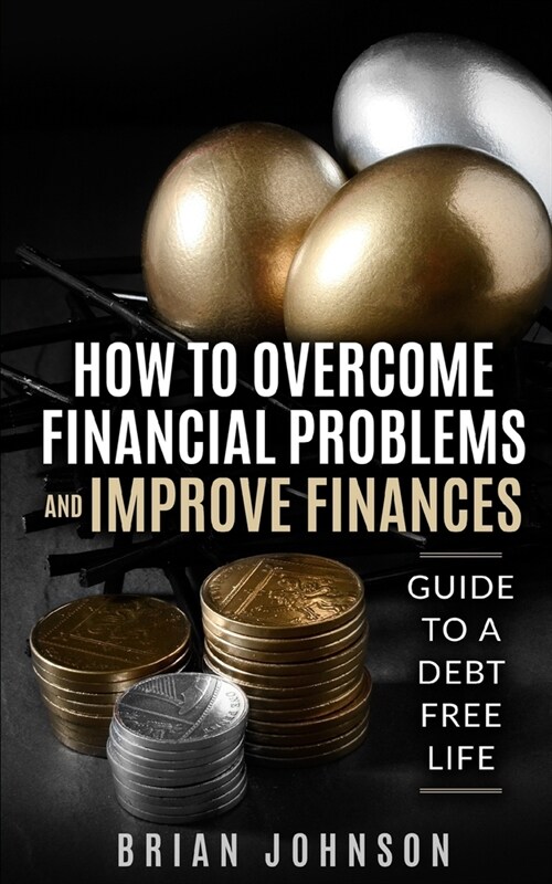 How to Overcome Financial Problems: Guide to a Debt-Free Life (Paperback)