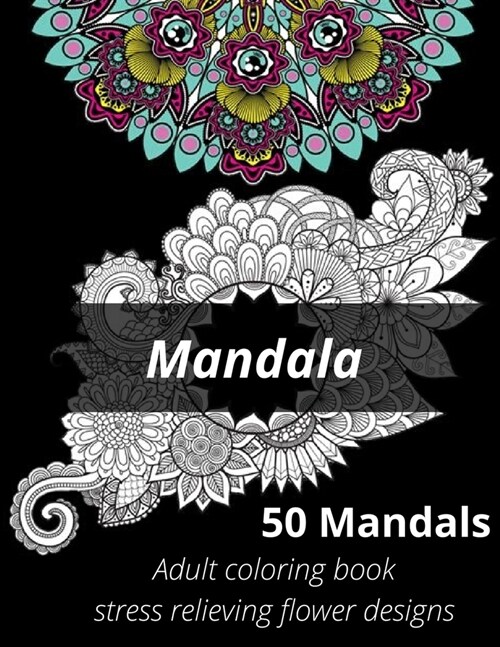 Mandala, 50 mandalas, adults coloring book, stress relieving flower designs.: Adult Coloring Book: Stress Relieving designs, Mandalas, Flowers (Colori (Paperback)