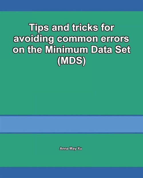 Tips and tricks for avoiding common errors on the Minimum Data Set (MDS) (Paperback)