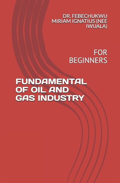 Fundamental of Oil and Gas Industry: For Beginners (Paperback)