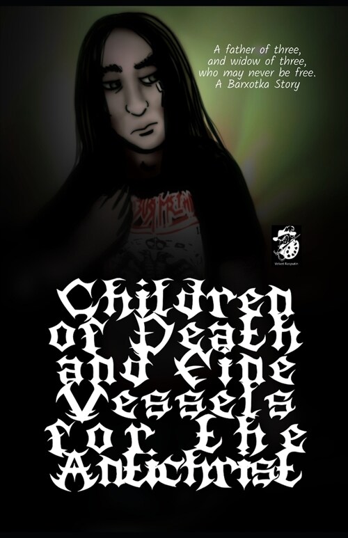 Children of Death and Fine Vessels For The Antichrist: Father of three, widow of three, who may never be free. (Paperback)