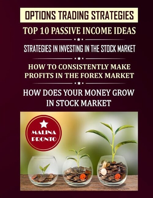 Options Trading Strategies: Top 10 Passive Income Ideas: Strategies In Investing In The Stock Market: How To Consistently Make Profits In The Fore (Paperback)