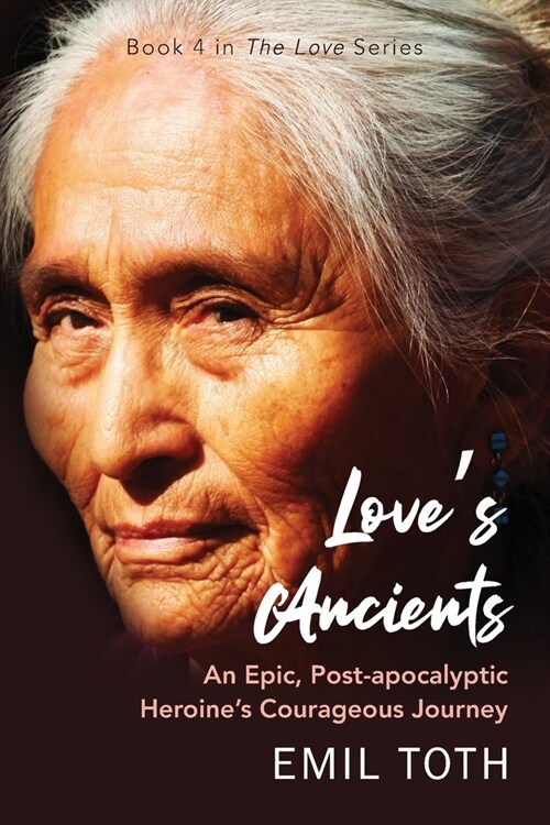 Loves Ancients: An Epic Post-Apocalyptic Heroines Courageous Journey (Paperback)