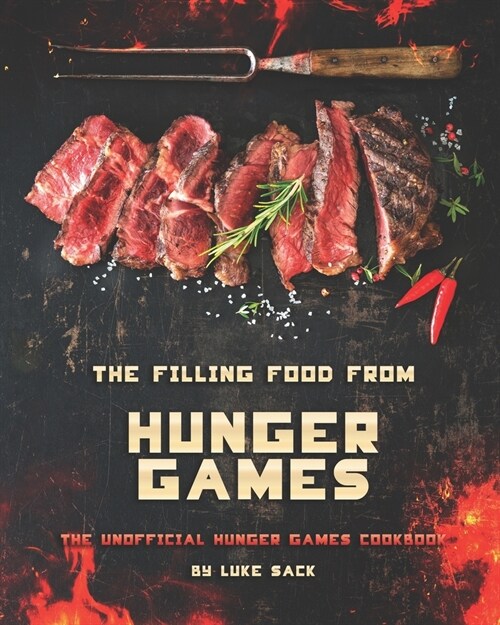 The Filling Food from Hunger Games: The Unofficial Hunger Games Cookbook (Paperback)