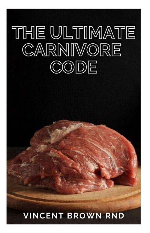 The Ultimate Carnivore Code: Unlocking the Secrets to Optimal Health by Returning to Our Ancestral Diet (Paperback)