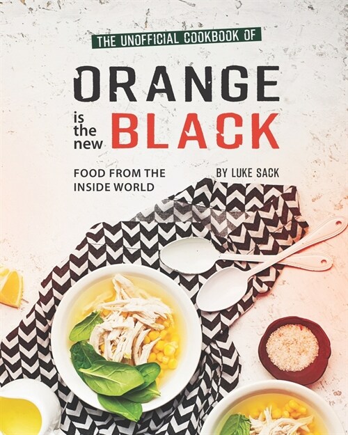 The Unofficial Cookbook of Orange is the New Black: Food from The Inside World (Paperback)