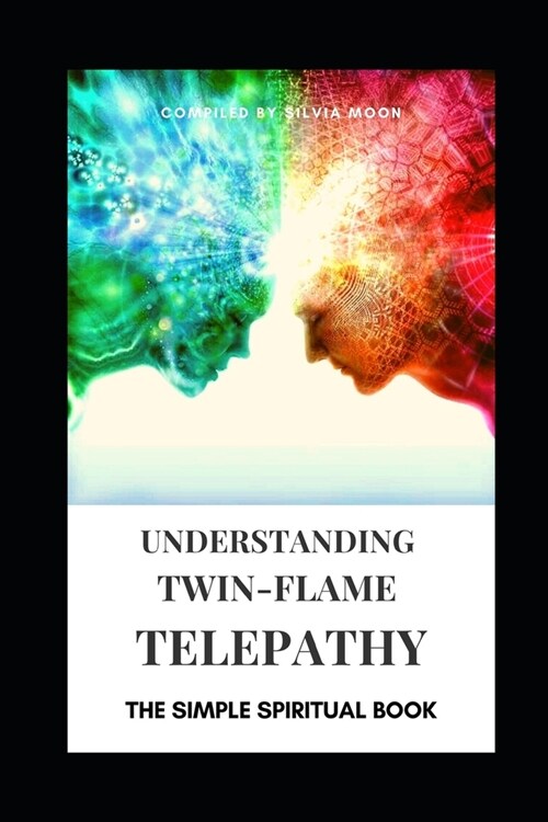 Understanding Twin Flame Telepathy: The Simple Spiritual Book For Beginners (Paperback)