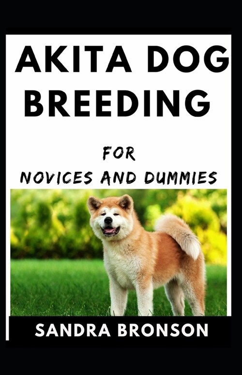 Akita Dog Breeding For Novices And Dummies (Paperback)