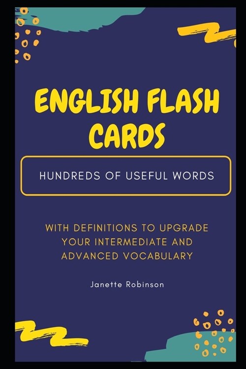 English Flash Cards: Hundreds of Useful Words with Definitions to Upgrade your Intermediate and Advanced Vocabulary (Paperback)